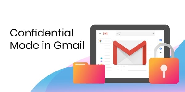Confidential mode से अब आपके mail रहेंगे सिक्योर , जानिए क्या है gmail का ये नया फीचर